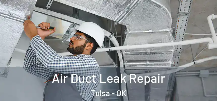 Air Duct Leak Repair Tulsa - OK