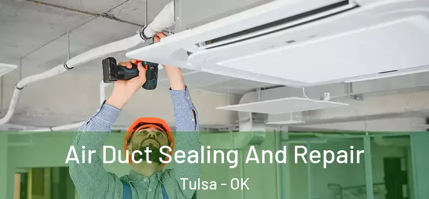Air Duct Sealing And Repair Tulsa - OK