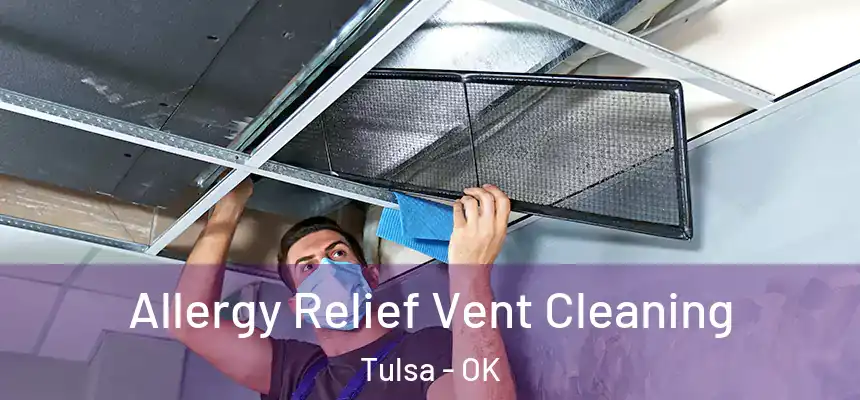 Allergy Relief Vent Cleaning Tulsa - OK