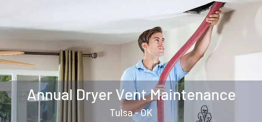 Annual Dryer Vent Maintenance Tulsa - OK