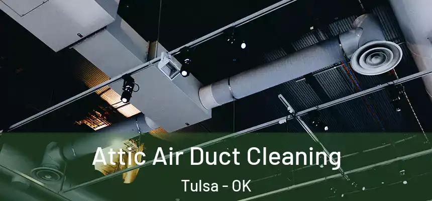 Attic Air Duct Cleaning Tulsa - OK