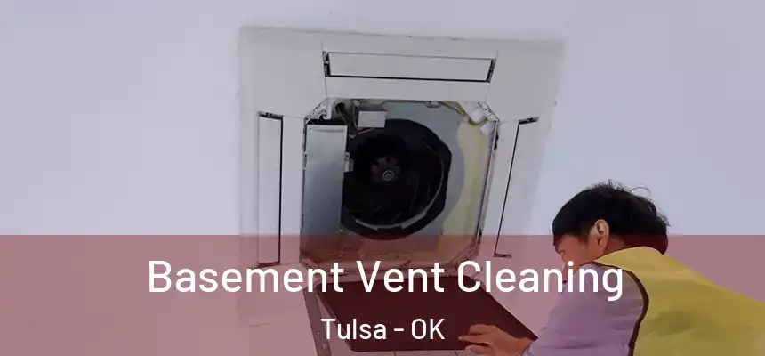 Basement Vent Cleaning Tulsa - OK