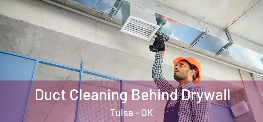 Duct Cleaning Behind Drywall Tulsa - OK