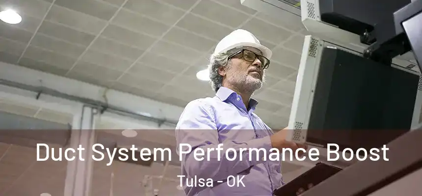 Duct System Performance Boost Tulsa - OK