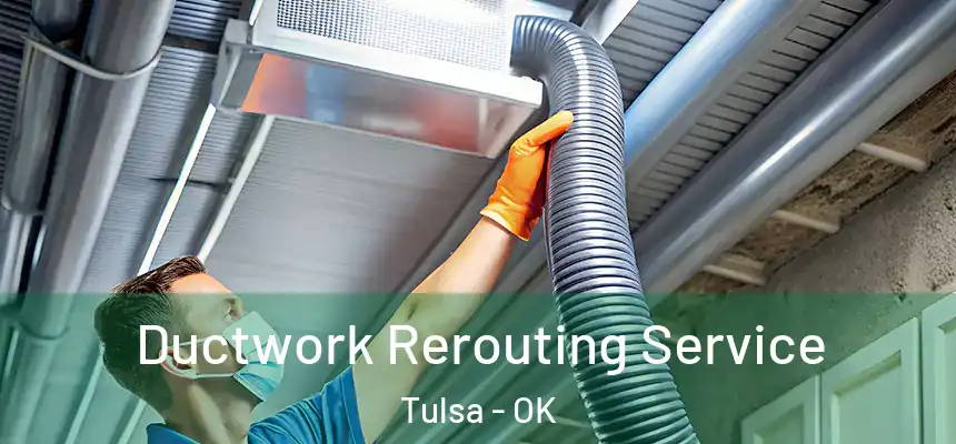 Ductwork Rerouting Service Tulsa - OK
