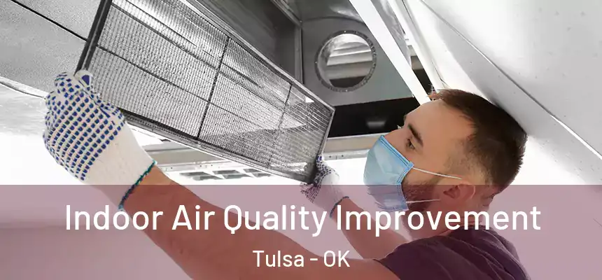 Indoor Air Quality Improvement Tulsa - OK