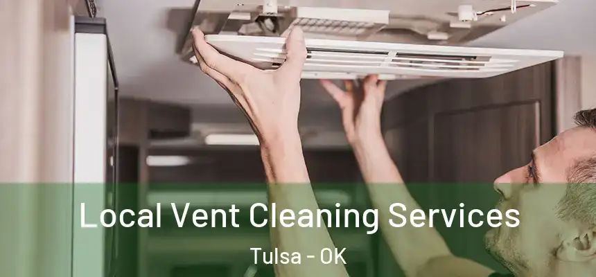 Local Vent Cleaning Services Tulsa - OK