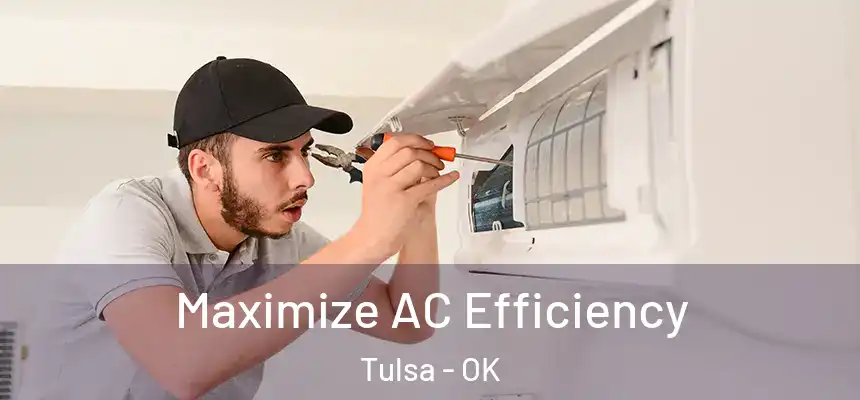 Maximize AC Efficiency Tulsa - OK
