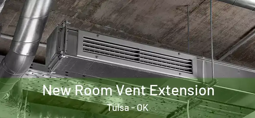 New Room Vent Extension Tulsa - OK