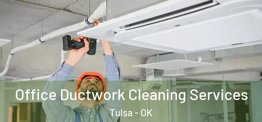 Office Ductwork Cleaning Services Tulsa - OK