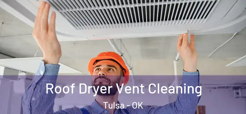 Roof Dryer Vent Cleaning Tulsa - OK