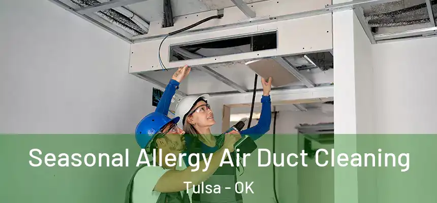 Seasonal Allergy Air Duct Cleaning Tulsa - OK