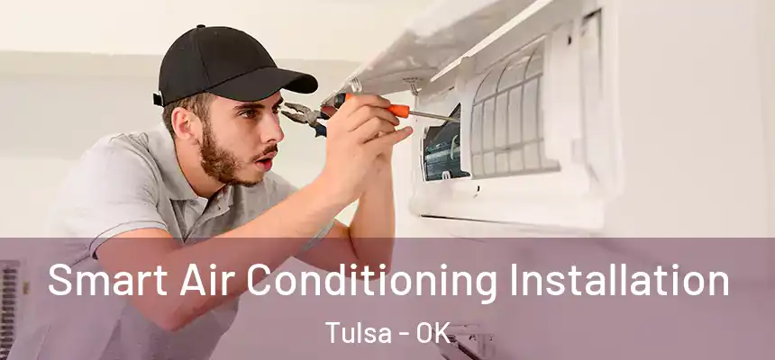  Smart Air Conditioning Installation Tulsa - OK